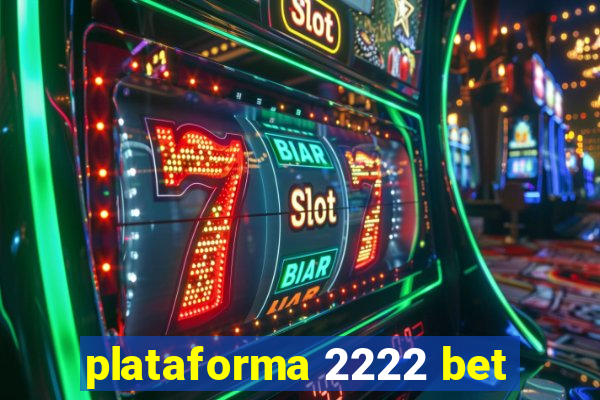 plataforma 2222 bet